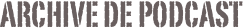 Archive de podcast